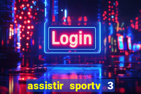 assistir sportv 3 ao vivo